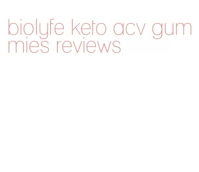biolyfe keto acv gummies reviews