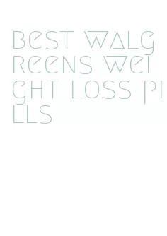 best walgreens weight loss pills