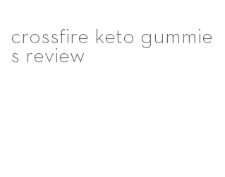 crossfire keto gummies review