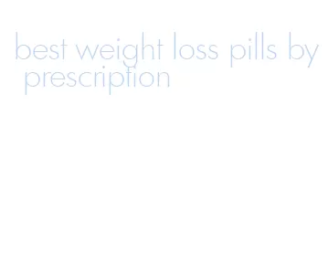 best weight loss pills by prescription