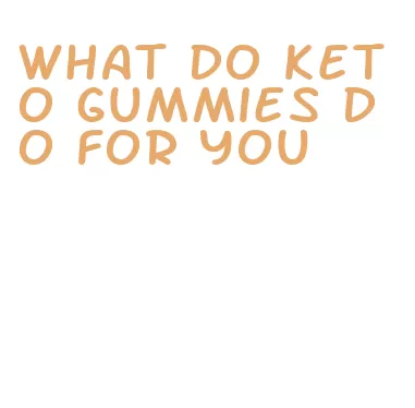 what do keto gummies do for you