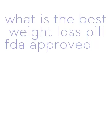 what is the best weight loss pill fda approved