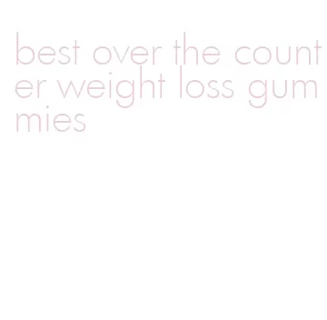 best over the counter weight loss gummies