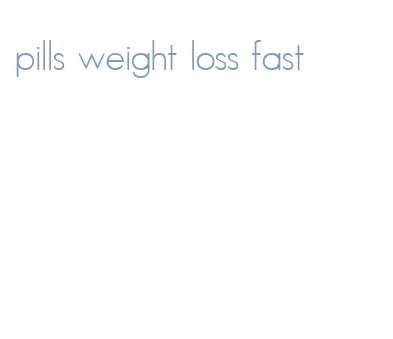 pills weight loss fast