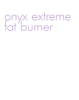 onyx extreme fat burner