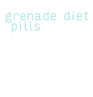 grenade diet pills