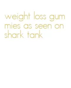 weight loss gummies as seen on shark tank