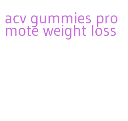 acv gummies promote weight loss