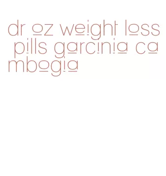 dr oz weight loss pills garcinia cambogia