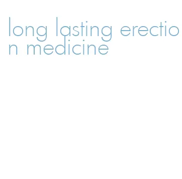long lasting erection medicine