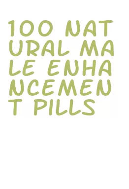 100 natural male enhancement pills