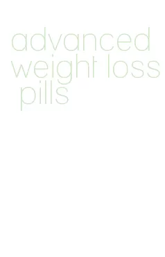 advanced weight loss pills