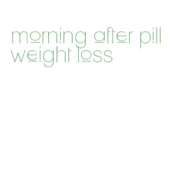 morning after pill weight loss