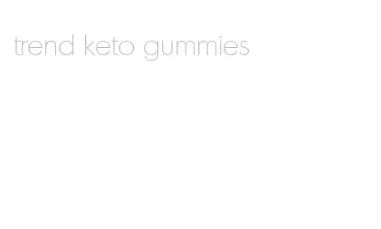trend keto gummies