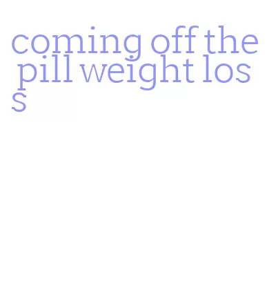 coming off the pill weight loss