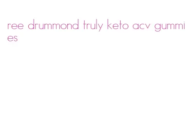 ree drummond truly keto acv gummies