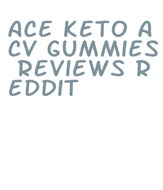 ace keto acv gummies reviews reddit