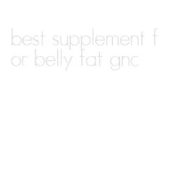best supplement for belly fat gnc