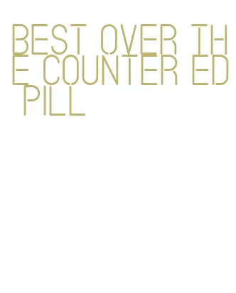 best over the counter ed pill