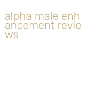 alpha male enhancement reviews