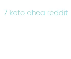 7 keto dhea reddit