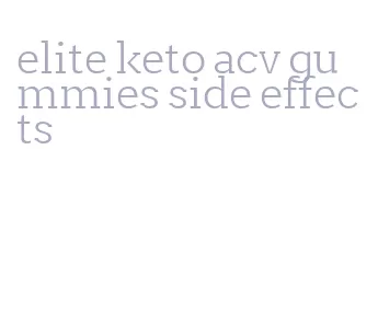 elite keto acv gummies side effects