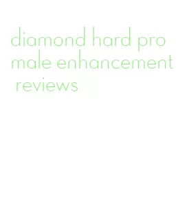 diamond hard pro male enhancement reviews