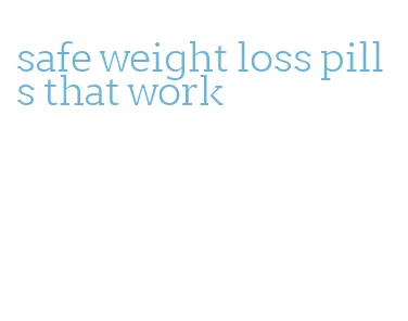 safe weight loss pills that work