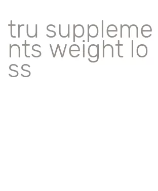 tru supplements weight loss