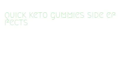 quick keto gummies side effects