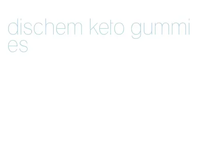 dischem keto gummies