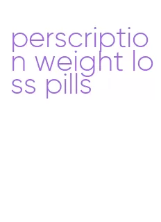perscription weight loss pills