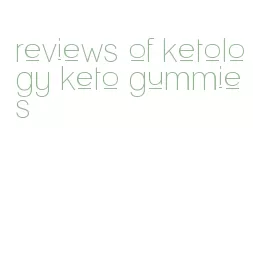 reviews of ketology keto gummies