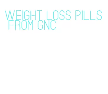 weight loss pills from gnc