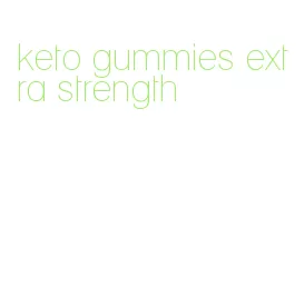 keto gummies extra strength