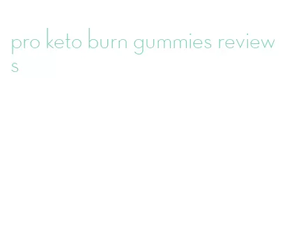 pro keto burn gummies reviews