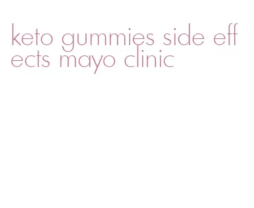 keto gummies side effects mayo clinic