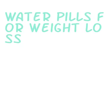 water pills for weight loss