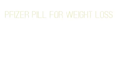 pfizer pill for weight loss