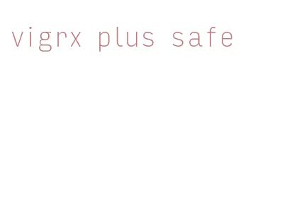 vigrx plus safe