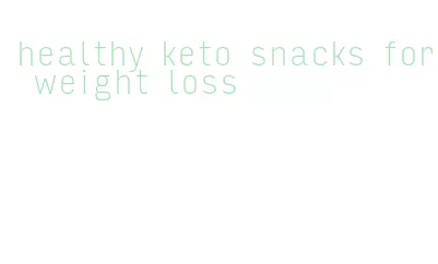 healthy keto snacks for weight loss