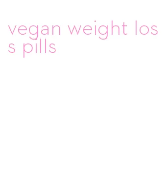 vegan weight loss pills