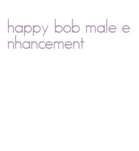 happy bob male enhancement