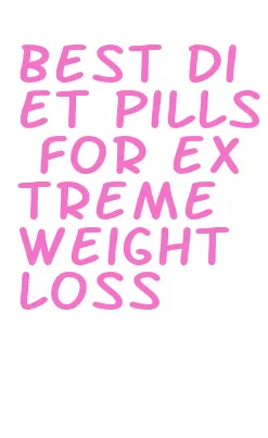 best diet pills for extreme weight loss