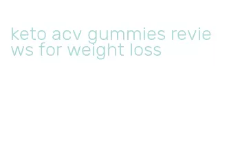 keto acv gummies reviews for weight loss