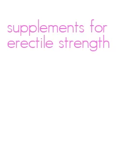 supplements for erectile strength