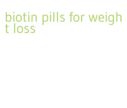 biotin pills for weight loss