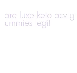 are luxe keto acv gummies legit
