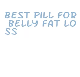 best pill for belly fat loss
