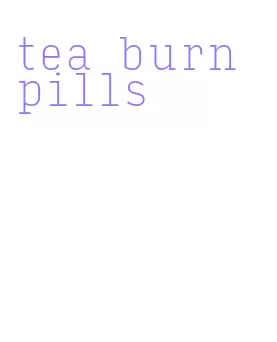 tea burn pills